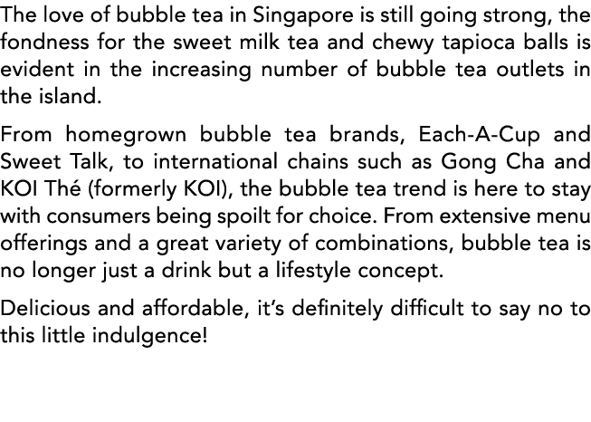 The love of bubble tea in Singapore is still going strong, the fondness for the sweet milk tea and chewy tapioca ball   