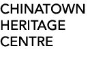 CHINATOWN HERITAGE CENTRE