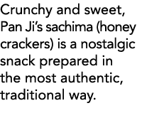 Crunchy and sweet, Pan Ji s sachima (honey crackers) is a nostalgic snack prepared in the most authentic, traditional   