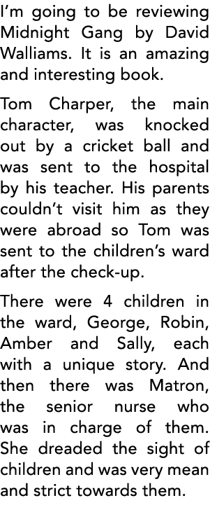I m going to be reviewing Midnight Gang by David Walliams  It is an amazing and interesting book  Tom Charper, the ma   