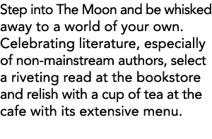 Step into The Moon and be whisked away to a world of your own  Celebrating literature, especially of non-mainstream a   