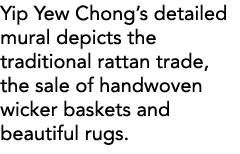 Yip Yew Chong s detailed mural depicts the traditional rattan trade, the sale of handwoven wicker baskets and beautif   