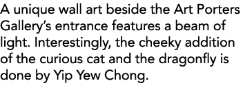 A unique wall art beside the Art Porters Gallery s entrance features a beam of light  Interestingly, the cheeky addit   