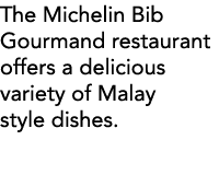 The Michelin Bib Gourmand restaurant offers a delicious variety of Malay style dishes  