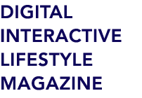 DIGITAL INTERACTIVE LIFESTYLE MAGAZINE