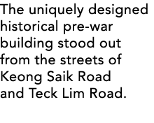The uniquely designed historical pre-war building stood out from the streets of Keong Saik Road and Teck Lim Road 