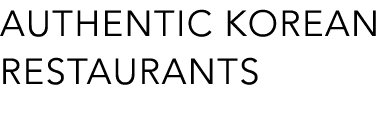 AUTHENTIC KOREAN RESTAURANTS