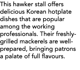 This hawker stall offers delicious Korean hotplate dishes that are popular among the working professionals  Their fre   