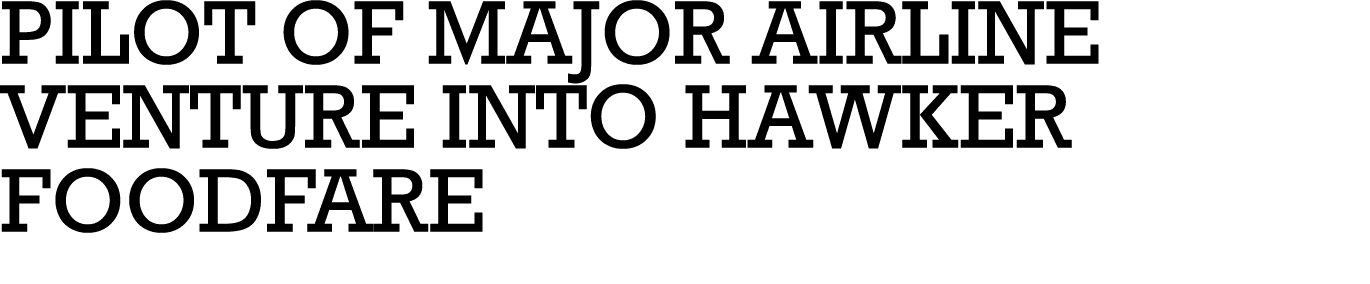 PILOT OF MAJOR AIRLINE VENTURE INTO HAWKER FOODFARE