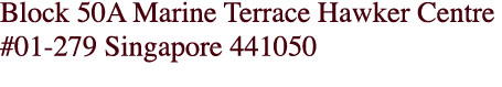 Block 50A Marine Terrace Hawker Centre #01-279 Singapore 441050