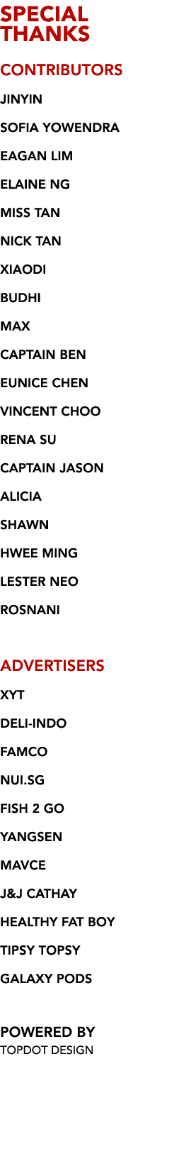 SPECIAL  THANKS CONTRIBUTORS JINYIN SOFIA YOWENDRA EAGAN LIM ELAINE NG MISS TAN NICK TAN XIAODI BUDHI MAX CAPTAIN BEN   