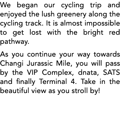 We began our cycling trip and enjoyed the lush greenery along the cycling track  It is almost impossible to get lost    