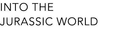 INTO THE JURASSIC WORLD