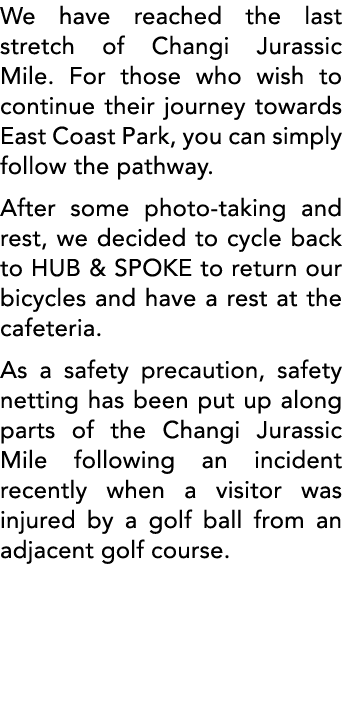We have reached the last stretch of Changi Jurassic Mile  For those who wish to continue their journey towards East C   