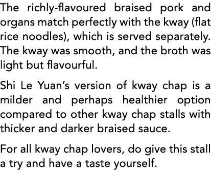 The richly-flavoured braised pork and organs match perfectly with the kway (flat rice noodles), which is served separ   