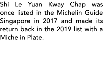 Shi Le Yuan Kway Chap was once listed in the Michelin Guide Singapore in 2017 and made its return back in the 2019 li   