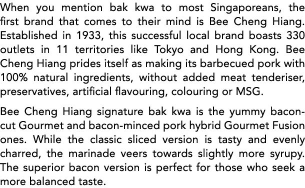 When you mention bak kwa to most Singaporeans, the first brand that comes to their mind is Bee Cheng Hiang  Establish   