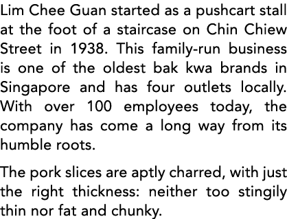 Lim Chee Guan started as a pushcart stall at the foot of a staircase on Chin Chiew Street in 1938  This family-run bu   