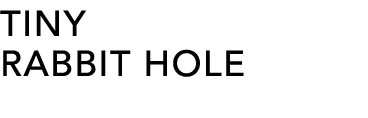 TINY RABBIT HOLE