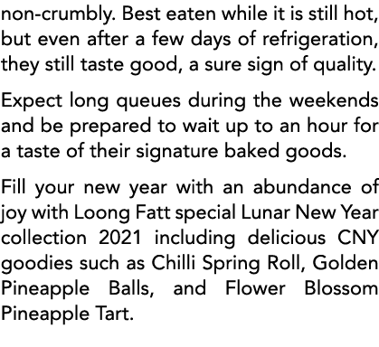 non-crumbly  Best eaten while it is still hot, but even after a few days of refrigeration, they still taste good, a s   