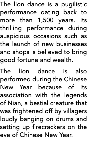 The lion dance is a pugilistic performance dating back to more than 1,500 years  Its thrilling performance during aus   