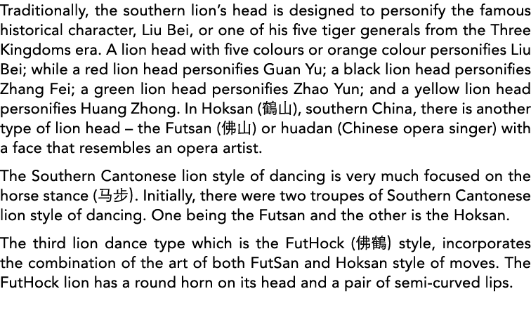 Traditionally, the southern lion s head is designed to personify the famous historical character, Liu Bei, or one of    