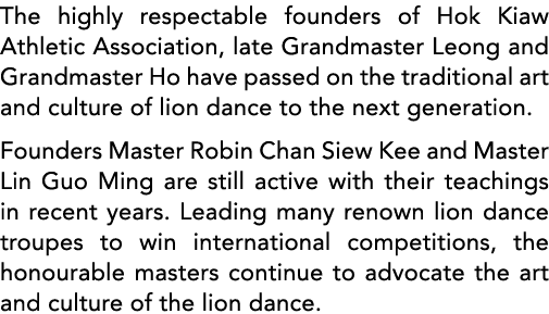 The highly respectable founders of Hok Kiaw Athletic Association, late Grandmaster Leong and Grandmaster Ho have pass   