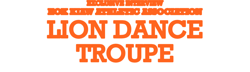 EXCLUSIVE INTERVIEW HOK KIAW ATHLETIC ASSOCIATION LION DANCE TROUPE