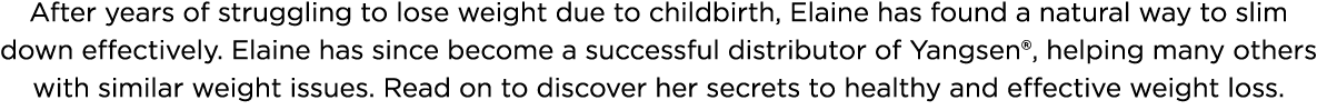 After years of struggling to lose weight due to childbirth, Elaine has found a natural way to slim down effectively     