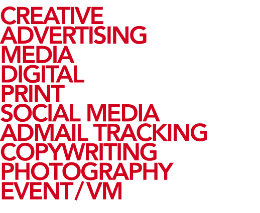 CREATIVE ADVERTISING MEDIA DIGITAL PRINT SOCIAL MEDIA ADMAIL TRACKING COPYWRITING PHOTOGRAPHY EVENT VM