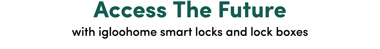 Access The Future with igloohome smart locks and lock boxes